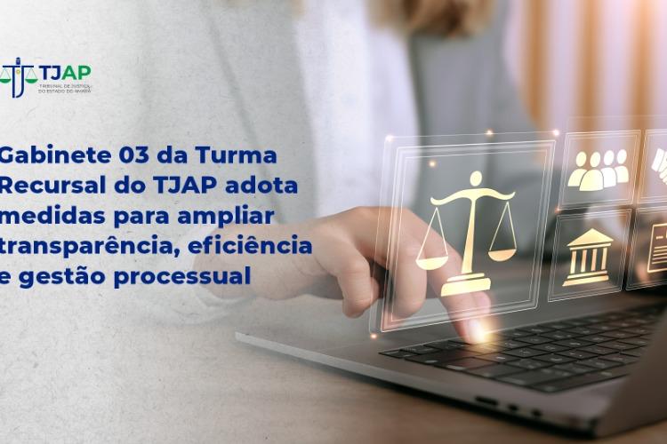Gabinete 03 da Turma Recursal do TJAP adota medidas para ampliar transparência, eficiência e gestão processual