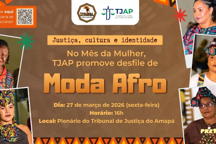 Justiça, cultura e identidade: TJAP promove Desfile de Moda Afro no dia 27 de março