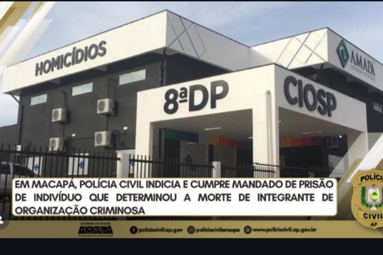 Em Macapá, Polícia Civil indicia e cumpre mandado de prisão de indivíduo que determinou a morte de integrante de organização criminosa