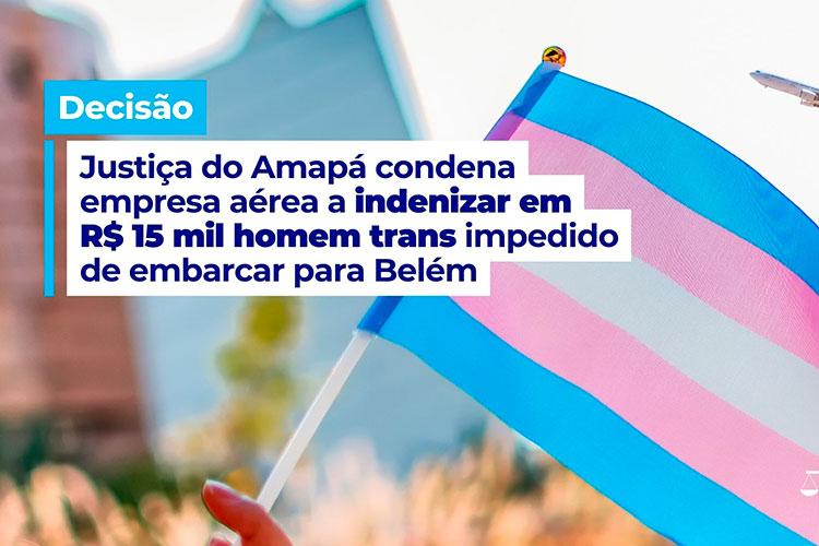 Justiça do Amapá condena empresa aérea a indenizar em R$ 15 mil homem trans impedido de embarcar para Belém