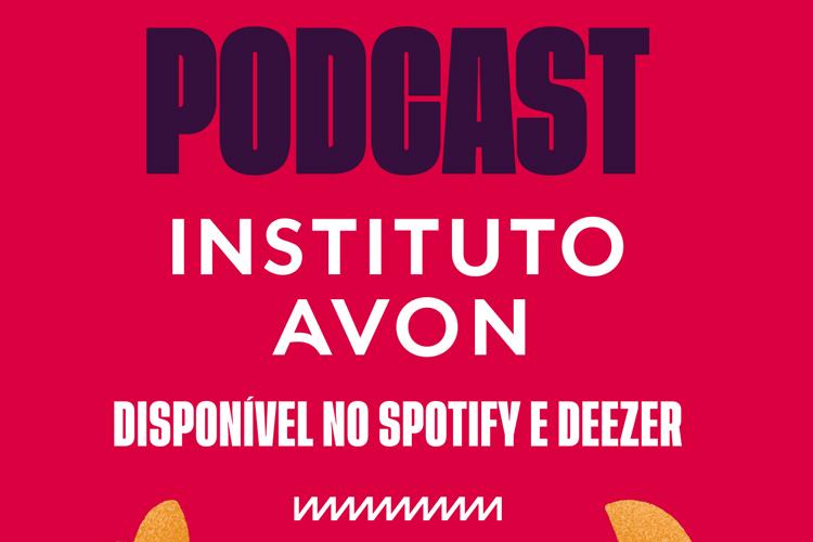 Podcast do Instituto Avon aborda câncer de mama e violência contra mulheres