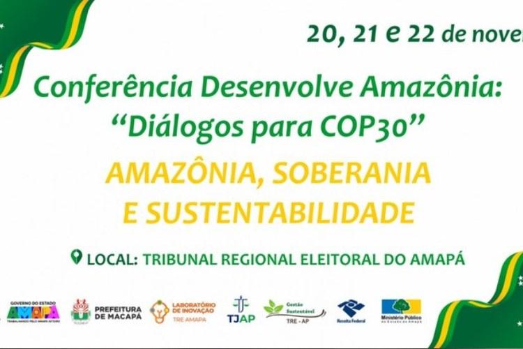 TRE Amapá promove Conferência com o tema “Desenvolve Amazônia: Diálogos para a COP 30”