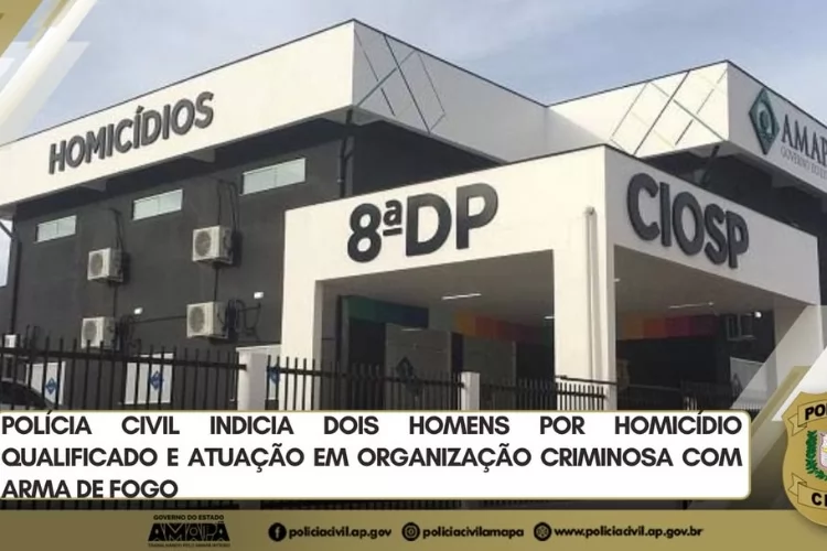 PC indicia dois por homicídio qualificado e atuação em organização criminosa em Macapá